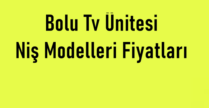 Bolu Tv Ünitesi Niş Modelleri Fiyatları ❣️